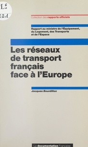 Jacques Bourdillon et  Collectif - Les réseaux de transport français face à l'Europe - Rapport au ministre de l'Équipement, du Logement, des Transports et de l'Espace.