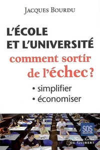 Jacques Bourdu - L'école et l'université - Comment sortir de l'échec ? Simplifier, économiser.