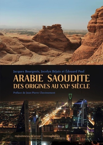 Jacques Bourgeois et Jocelyn Béjuis - Arabie Saoudite des origines au XXIe siècle.