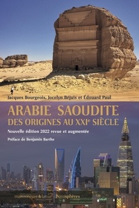 Jacques Bourgeois et Jocelyn Béjuis - Arabie Saoudite - Des origines au XXIe siècle.