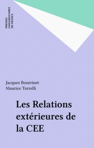 Jacques Bourrinet et  Torrelli - Les relations extérieures de la Communauté économique européenne.