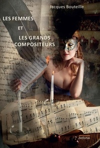 Jacques Bouteille - Les femmes et les grands compositeurs.