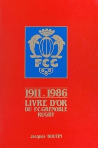 Jacques Boutin et Max Micoud - Livre d'or du F.C. Grenoble rugby, 1911-1986.