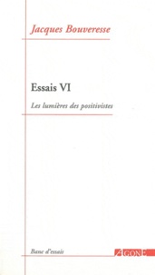 Jacques Bouveresse - Essais - Tome 6, Les lumières des positivistes.