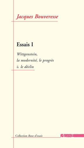Essais.. Tome 1, Wittgenstein, la modernité, le progrès & le déclin