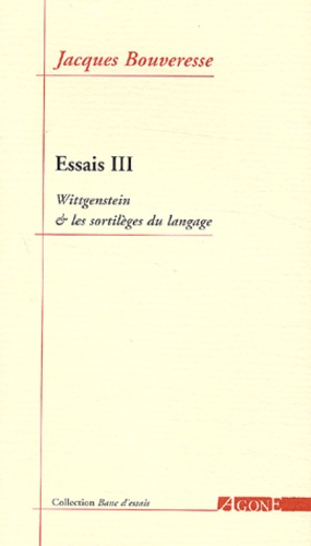 Essais. Tome 3, Wittgenstein et les sortilèges du langage