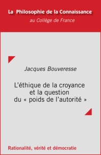 Jacques Bouveresse - L'éthique de la croyance et la question du « poids de l’autorité ».