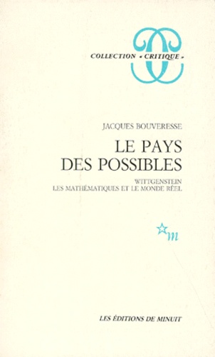 Jacques Bouveresse - LE PAYS DES POSSIBLES. - Wittgenstein, les mathématiques et le monde réel.