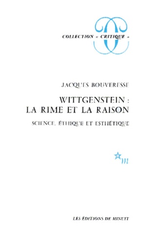Jacques Bouveresse - Wittgenstein, la rime et la raison - Science, éthique et esthétique.