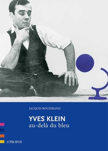 Jacques Bouzerand - Yves Klein - Au-delà du bleu.