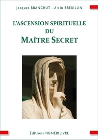 Jacques Branchut - L'ascension spirituelle du Maître Secret.