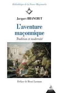 Jacques Branchut - L'Aventure maçonnique - Tradition et modernité.
