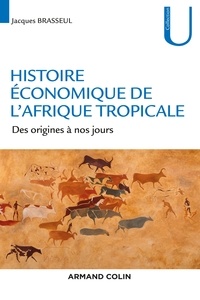 Jacques Brasseul - Histoire économique de l'Afrique tropicale - Des origines à nos jours.