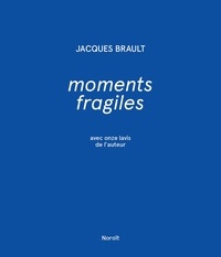 Jacques Brault - Moments fragiles.