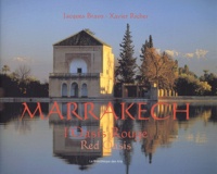 Jacques Bravo et Xavier Richer - Marrakech, l'oasis rouge - Edition bilingue français-anglais.