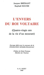 Jacques Bréhant et Raphaël Roche - L'Envers du Roi Voltaire - Quatre-vingts ans de la vie d'un mourant.