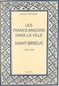 Jacques Brengues - Les francs-maçons dans la ville : Saint-Brieuc, 1760-1990.