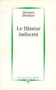 Jacques Brenner - Le flâneur indiscret.