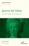 Jacques Bressler - Jeanne de Valois - Criminelle et martyre.