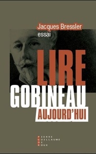 Jacques Bressler - Lire Gobineau aujourd'hui.