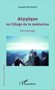 Jacques Breynaert - Atypique, ou l'éloge de la médecine - Témoignage.