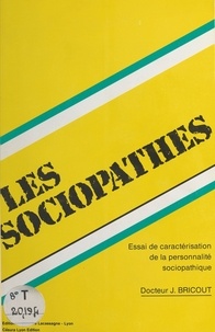 Jacques Bricout - Les Sociopathes : Essai de caractérisation de la personnalité sociopathique.