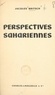 Jacques Britsch et Octave Meynier - Perspectives sahariennes.