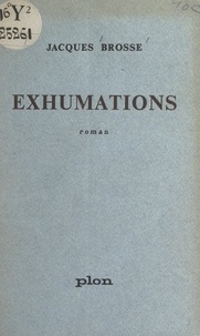 Jacques Brosse - Exhumations.