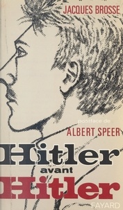 Jacques Brosse et Michel-Claude Jalard - Hitler avant Hitler - Essai d'interprétation psychanalytique.