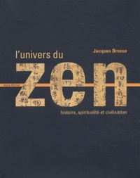 Jacques Brosse - L'univers du Zen - Histoire, spiritualité et civilisation.