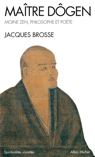 Jacques Brosse - Maître Dogen - Moine Zen, philosophe et poète 1200-1253.