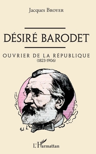 Désiré Barodet. Ouvrier de la République (1823-1906)