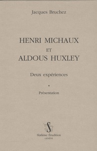 Jacques Bruchez - Henri Michaux et Aldous Huxley - Deux expériences, présentation.