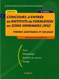 Jacques Bruneteau et Elisabeth Rousseau-Proudhom - Concours d'entrée en Instituts de Formation en Soins Infirmiers (IFSI) - Thèmes sanitaires et sociaux.