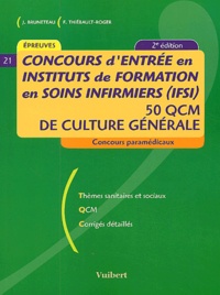 Jacques Bruneteau et Françoise Thiébault-Roger - Concours d'entrée en Instituts de Formation en Soins Infirmiers (IFSI) - 50 QCM de culture générale.