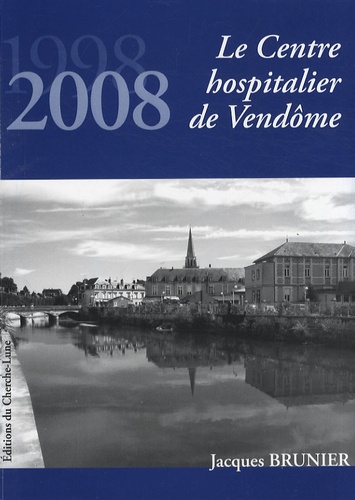 Jacques Brunier - Le Centre hospitalier de Vendôme - 1998-2008.