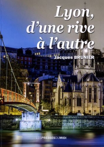 Jacques Brunier - Lyon, d'une rive à l'autre.