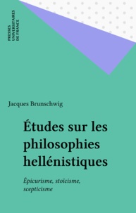 Jacques Brunschwig - ETUDES SUR LES PHILOSOPHIES HELLENISTIQUES. - Epicurisme, stoïcisme, scepticisme.