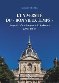 Jacques Bruslé - L'université du "Bon vieux temps" - Souvenirs d'un étudiant à la Sorbonne (1950-1960).