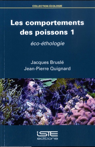 Jacques Bruslé et Jean-Pierre Quignard - Les comportements des poissons - Tome 1, Eco-éthologie.