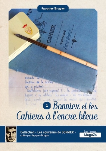 Jacques Bruyas - Bonnier et les cahiers à l'encre bleue - Les souvenirs de Bonnier volume 1.