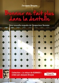 Jacques Bruyas - Bonnier ne fait plus dans la dentelle - Une nouvelle enquête de l'inspecteur Bonnier.