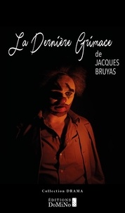 Jacques Bruyas - La dernière grimace.