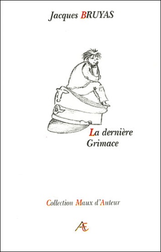 Jacques Bruyas - La Derniere Grimace.