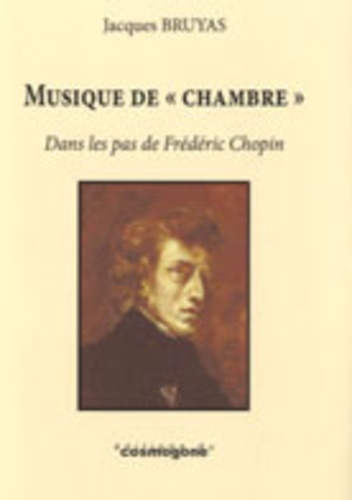 Jacques Bruyas - Musique de "chambre" - Dans les pas de Frédéric Chopin.