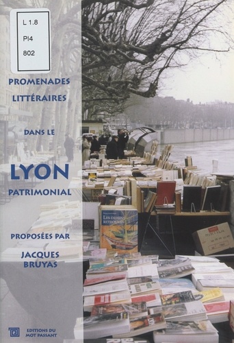 Promenades littéraires dans le Lyon patrimonial. 1er-2ème-4ème-5ème arrondissements