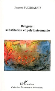 Jacques Budenaerts - Drogues : Substitution Et Polytoxicomanie.