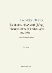 Jacques Budin - La région de Annaba (Bône), colonisation et résistances, 1832-1914 - 2 volumes.