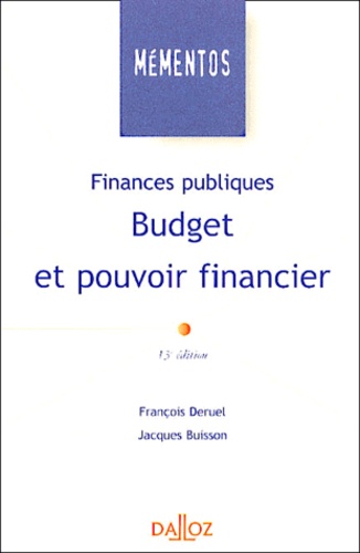 Jacques Buisson et François Deruel - Finances Publiques. Budget Et Pouvoir Financier, 13eme Edition.