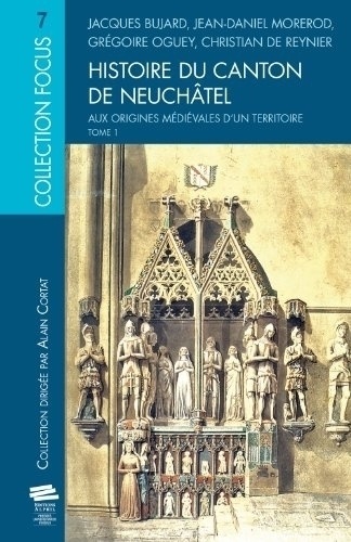 Histoire du canton de Neuchâtel. Tome 1, Aux origines médiévales d'un territoire